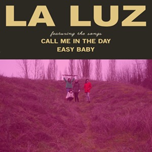 La Luz - Call Me In The Day